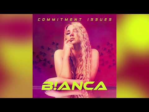 B!ANCA - Commitment Issues