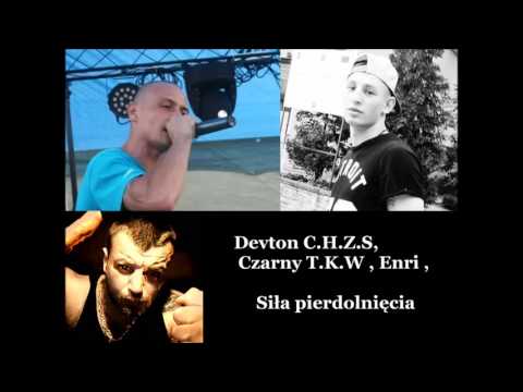 Devton C.H.Z.S , Czarny T.K.W , Enri   - Siła pierdolnięcia