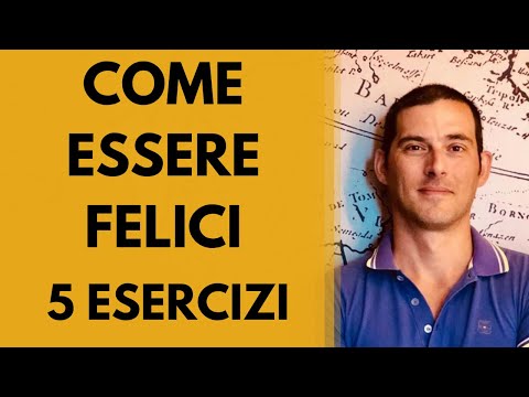 Come essere felici: 5 esercizi utili e semplici
