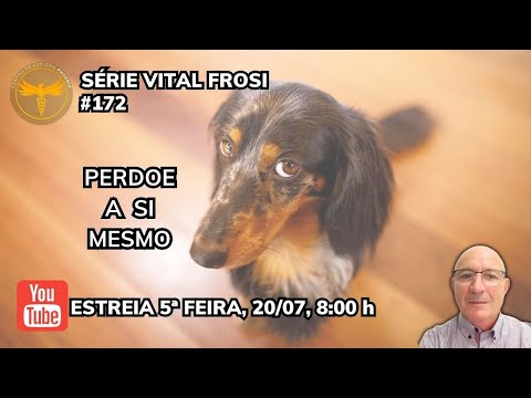 SÉRIE VITAL FROSI  | #172  PERDOE A SI MESMO | 19/07/2023