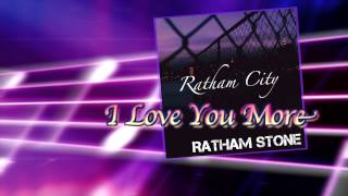 Ratham Stone - I Love You More (original song)  Album: Ratham City