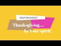 THANKSGIVING....by Your spirit! THANKSGIVING....by Your spirit!