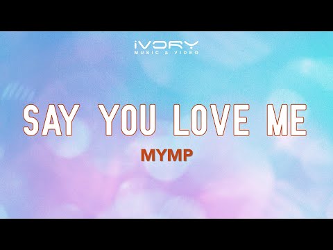 Say You Love Me - M.Y.M.P.