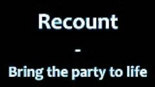Recount - Bring the party to life
