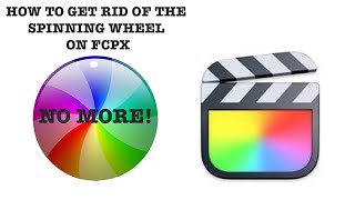 HOW TO GET RID OF THE SPINNING WHEEL OF DEATH FROM FCPX