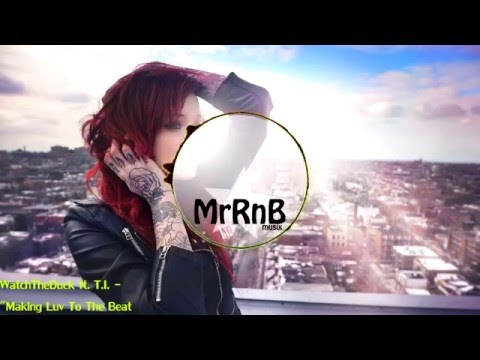 WatchTheDuck-"Making Luv To The Beat" Feat. T.I.