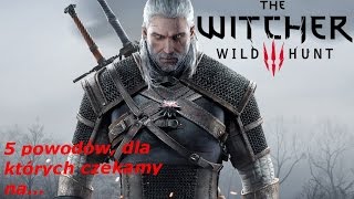 5 powodów, dla których warto czekać na Wiedźmin 3: Dziki Gon