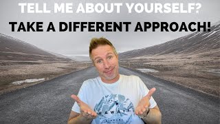 Tell Me About Yourself? A Different Approach - Question and Answer