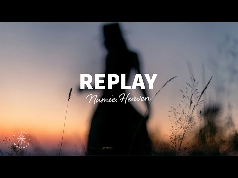 Namic, HeɅven - Replay (Lyrics)