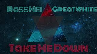 BassMei &amp; GreatWhite   Take Me Down