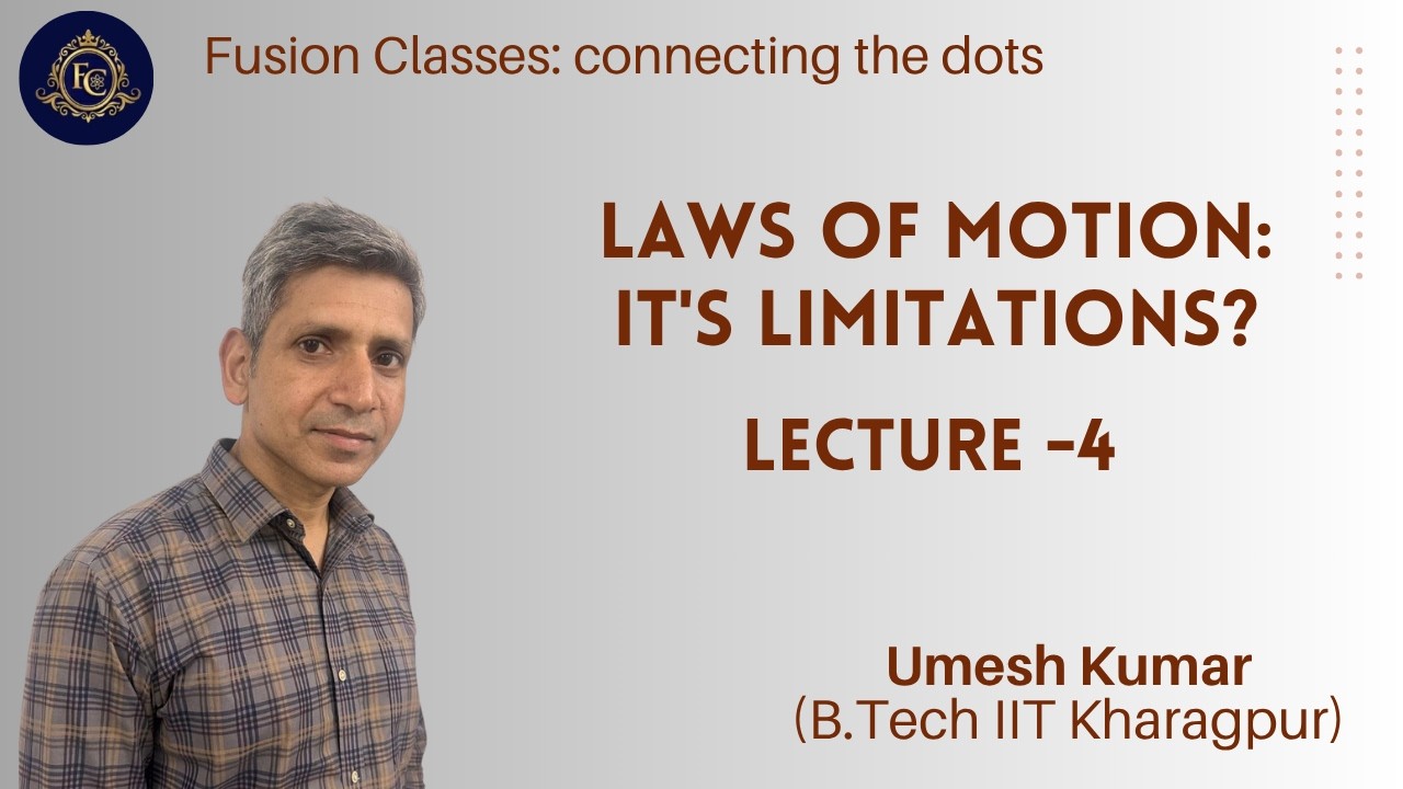 Laws of Motion: Its Limitations?-Lecture-4