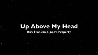 Up Above My Head by Kirk Franklin &amp; God&#39;s Property (2012/13)