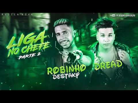 ROBINHO DESTAKY E MC DREAD - LIGA NO CHEFE PARTE 2 - LANÇAMENTO 2019