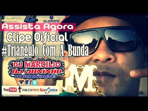 DJ MARCILIO DJ JUNINHO - TRIANGULO COM A BUNDA - CLIPE OFICIAL 2014