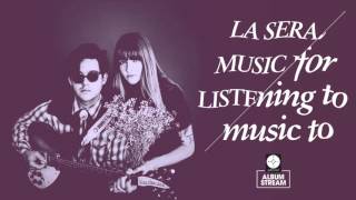 La Sera - Music For Listening To Music To [FULL ALBUM STREAM]