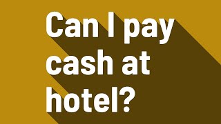 Can I pay cash at hotel
