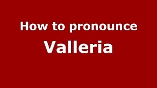 How to pronounce Valleria