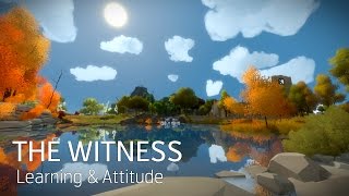 The Witness - Learning &amp; Attitude (No Spoilers)