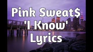 Pink Sweat$ - I Know (Lyrics)🎵