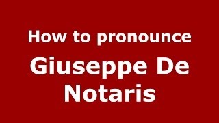 How to pronounce Giuseppe De Notaris