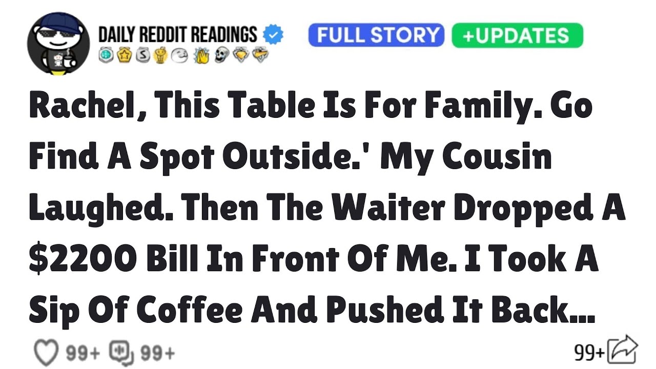 Rachel, This Table Is For Family. Go Find A Spot Outside. My Cousin Laughed. Then The Waiter Dropped