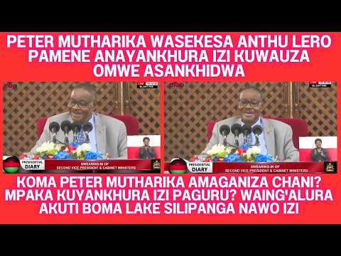 SPEECH YODABWISA YA PETER MUTHARIKA LERO KU MWAMBO OLUMBILISA ENOCH CHIHANA NDI MA MINISTER ENA OMWE