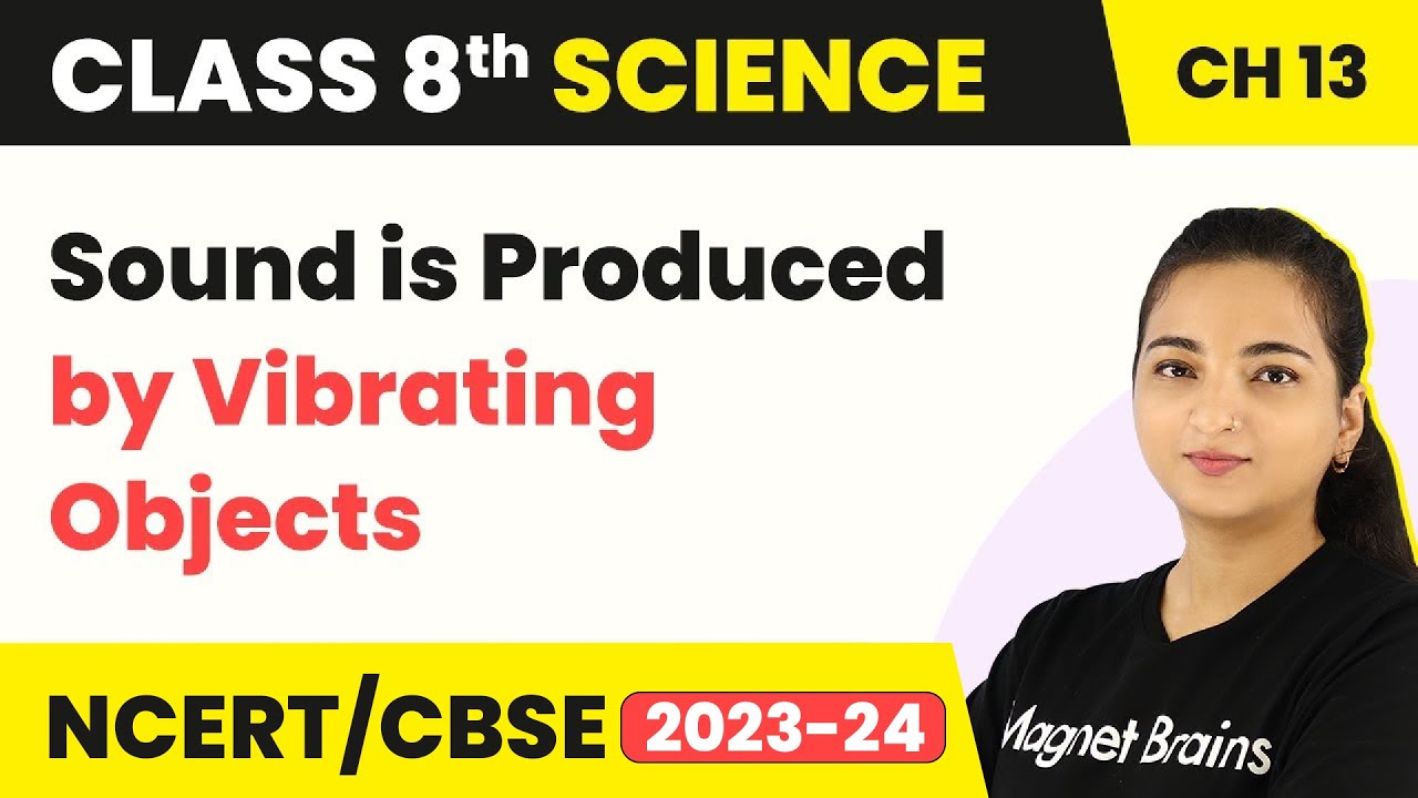 Sound is Produced by Vibrating Objects - Sound | Class 8 Science Chapter 13 (2022-23)