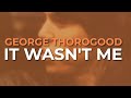 George Thorogood And The Destroyers It Wasn T Me Official Audio