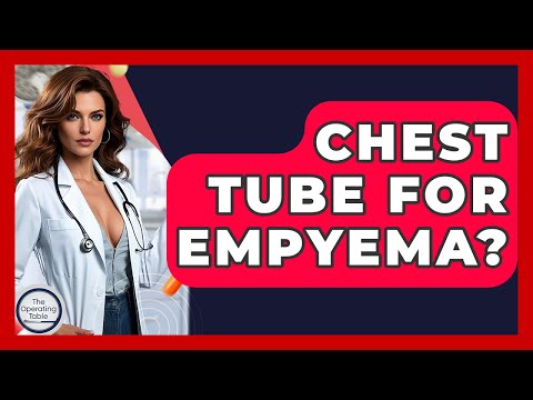 Chest Tube For Empyema? - The Operating Table