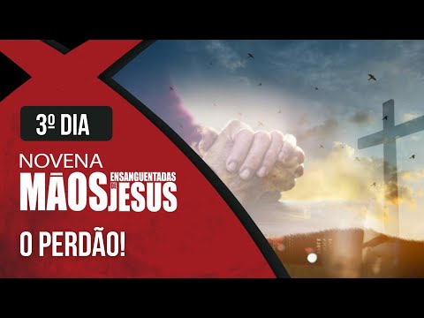 Novena das Mãos Ensanguentadas de Jesus | 3º O Perdão | Rede Século 21