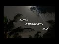 Chill Afrobeats Mix 2021 |  ft. Wizkid, Gyakie, Omah Lay and Burna Boy | Da Ghost DJ