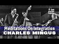 Charles Mingus • Meditations On Integration • 1964 [Reelin' In The Years Archive]