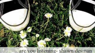 are you listening- shawn desman.