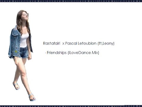 Rastafair x Pascal Letoublon (ft,Leony) - Friendships (iLoveDance Mix 2023)