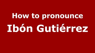 How to pronounce Ibón Gutiérrez