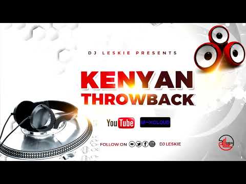 DJ LESKIE - KENYAN THROWBACK [BACK TO BASICS] {E-Sir, Nameless, Redsan, Nonini, Jua Cali, Big Pin}