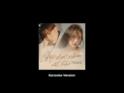 GẶP ĐƯỢC NHAU RẤT KHÓ (Karaoke Version) | Hoàng Tuấn Việt ft. Vũ Phụng Tiên