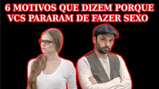 # 6 MOTIVOS PRINCIPAIS QUE INDICAM POR QUE VOCS PARARAM DE FAZER SEXO #