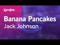 Banana Pancakes Jack Johnson Karaoke Version KaraFun