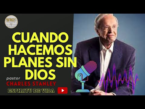 Cuando hacemos planes sin DIOS - CHARLES STANLEY