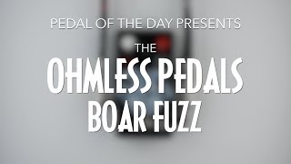 Video thumbnail for Ohmless Pedals Boar Fuzz by Pedal of the Day