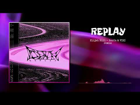 Elijah Hill - Replay (Xen0s x VIXI Remix) feat. Hadley Hanson