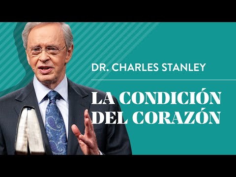 La condición del corazón – Dr. Charles Stanley