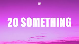 SZA - 20 Something (Lyrics)
