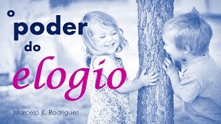 O PODER DO ELOGIO
