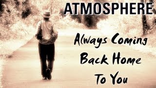 Atmosphere - Always Coming Back Home To You [Lyrics only]