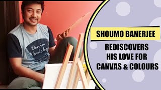 Actor Shoumo Banerjee rediscovers his love for canvas and colours video