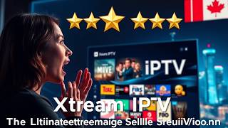 Xtream IPTV: The Ultimate Streaming Solution Reviewed