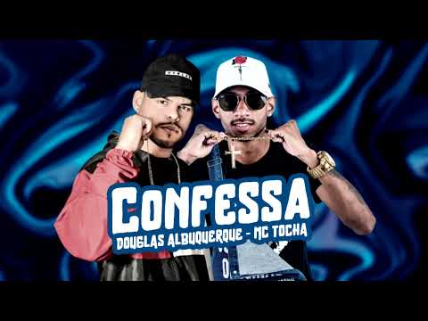 MC TOCHA E DOUGLAS ALBUQUERQUE || CONFESSA