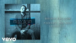 Brian Fallon - Forget Me Not (Acoustic / Audio)